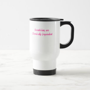 Beauticians are chemically dependent Mug