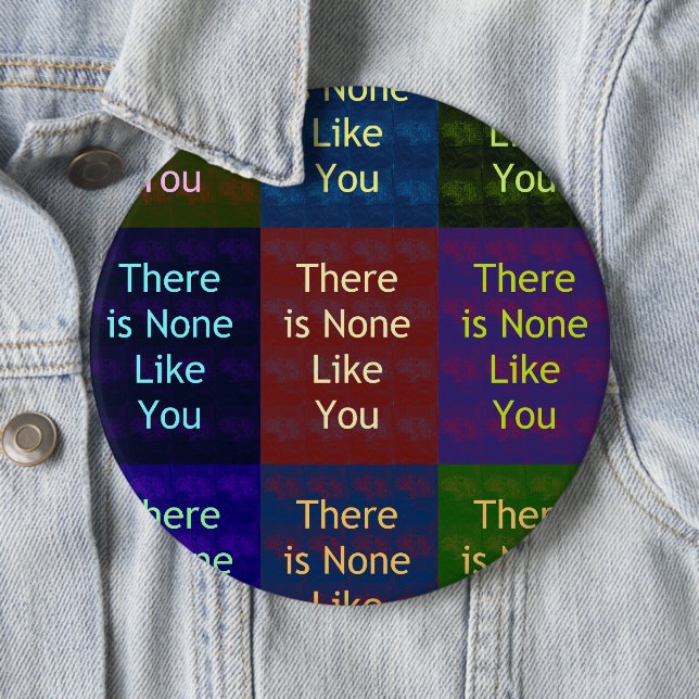 Beautiful amazing feminine design None Like You 6 Cm Round Badge (In Situ)