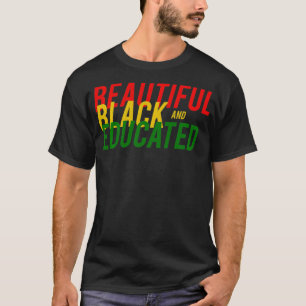 Beautiful Black and Educated  Black History  T-Shirt