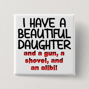 Beautiful Daughter Gun Shovel Alibi Funny Button