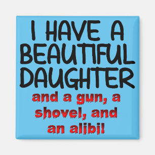 Beautiful Daughter Gun Shovel Alibi Funny Magnet