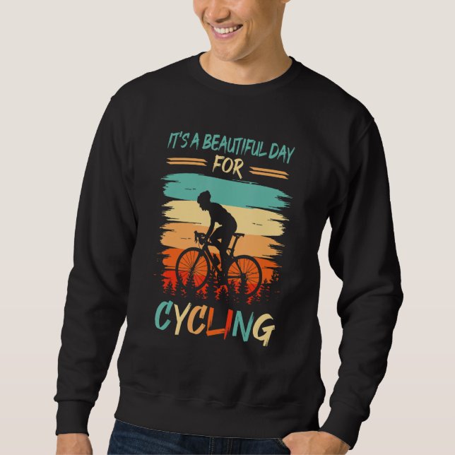 Beautiful Day For Cycling Biking Cyclist Bicycle Sweatshirt (Front)