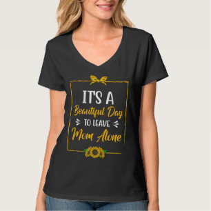 Beautiful Day to Leave Mom Alone  Mother s Day Hum T-Shirt