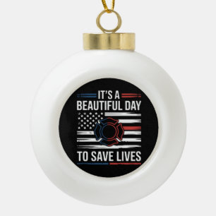 Beautiful Day To Save Lives Firefighter Ceramic Ball Christmas Ornament