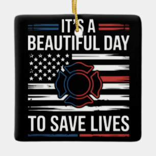 Beautiful Day To Save Lives Firefighter Ceramic Ornament