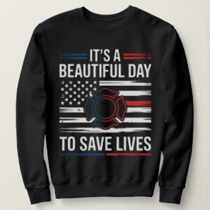 Beautiful Day To Save Lives Firefighter PNG Sweatshirt