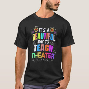 Beautiful Day to Teach Theater  Theater Teacher T-Shirt