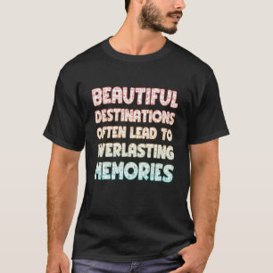 Beautiful Destinations Often Lead To Everlasting M T-Shirt