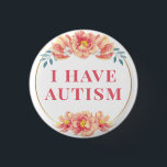 Beautiful Feminine Peach Rose Floral Autism 3 Cm Round Badge<br><div class="desc">This elegant button features the slogan 'I have autism' in elegant lettering,  surrounded by a floral border of peach coloured wild roses. You can edit the text as needed. 🌹 For more special needs pins,  visit my store: Zazzle.com/Elder_Vitality 🌹 For custom orders,  message me on Zazzle</div>