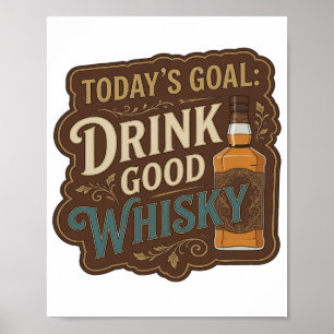 Beautiful Gold TODAY'S GOAL DRINK GOOD WHISKY Poster
