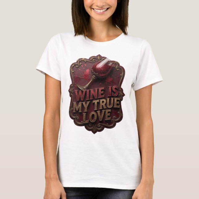 Beautiful Gold WINE IS MY TRUE LOVE Tee (Front)
