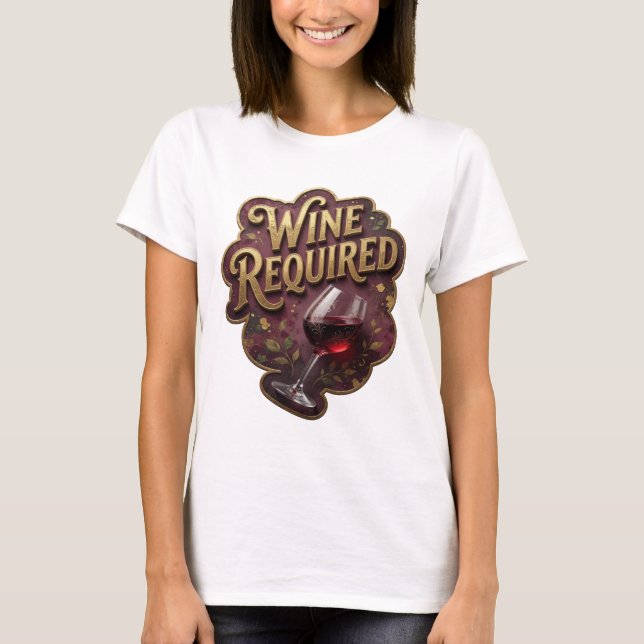 Beautiful Gold WINE REQUIRED Print T-Shirt (Front)