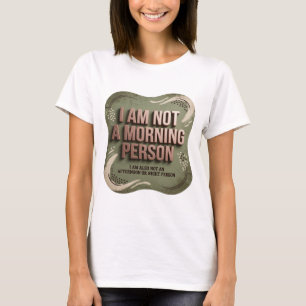 Beautiful Grey I AM NOT A MORNING PERSON T-Shirt