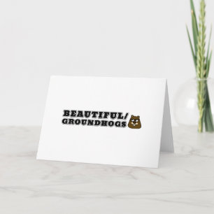 Beautiful/Groundhogs Card