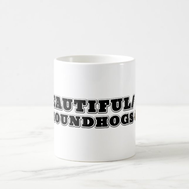 Beautiful/Groundhogs Coffee Mug (Center)
