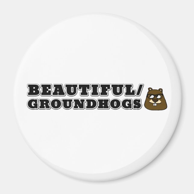 Beautiful/Groundhogs Magnet (Front)
