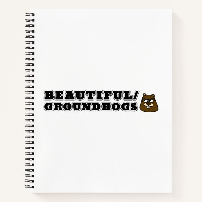 Beautiful/Groundhogs Notebook (Front)