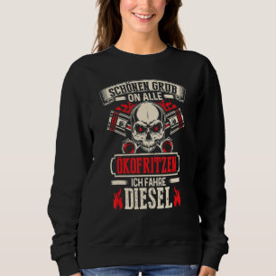 Beautiful Grub On All Ökofritzen Ich Fahre Diesel Sweatshirt