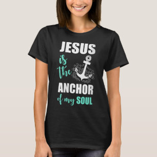 Beautiful Jesus Is The Anchor Of My Soul T-Shirt