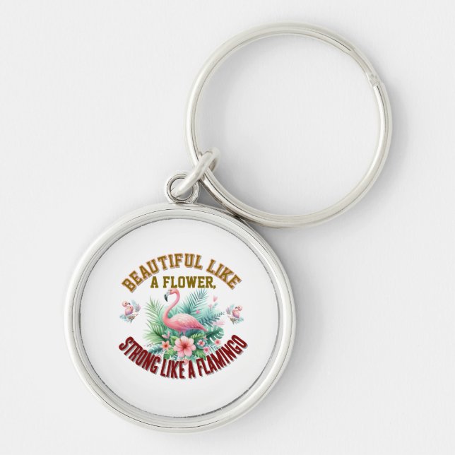 Beautiful Like a Flower, Strong Like a Flamingo Key Ring (Front)