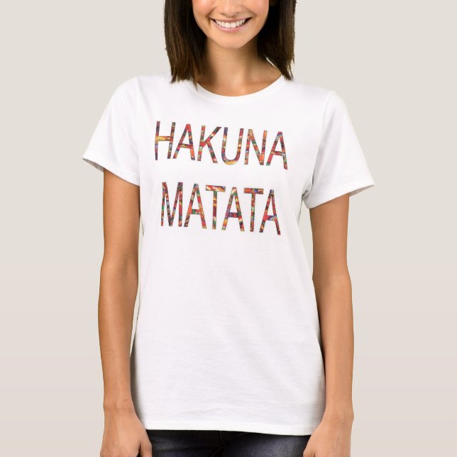 Beautiful Lovely Hakuna Matata Quote T-Shirt (Front)