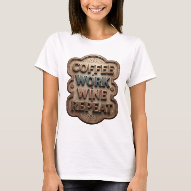 Beautiful Orange COFFEE WORK WINE REPEAT Print T-Shirt (Front)