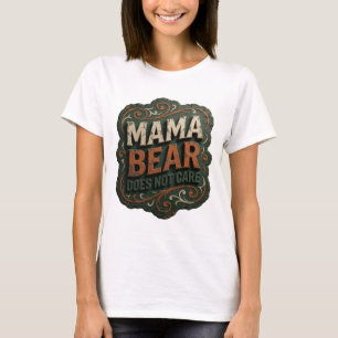 Beautiful Orange MAMA BEAR DOES NOT CARE T-Shirt
