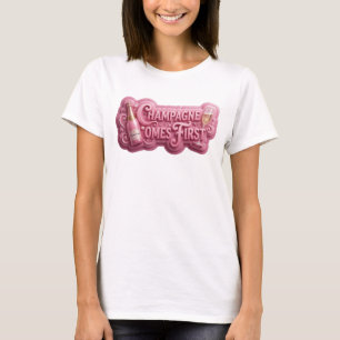 Beautiful Pink CHAMPAGNE COMES FIRST T-Shirt