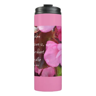 Beautiful Pink Flowers Your Treasure Bible Verse Thermal Tumbler