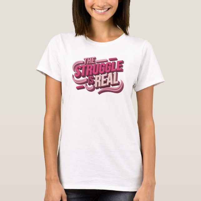 Beautiful Red THE STRUGGLE IS REAL Style Statement T-Shirt (Front)