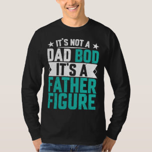 Beautiful saying its not a dad bod its a father fi T-Shirt