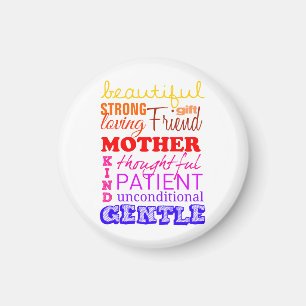 Beautiful, strong, friend, patient to mother magnet