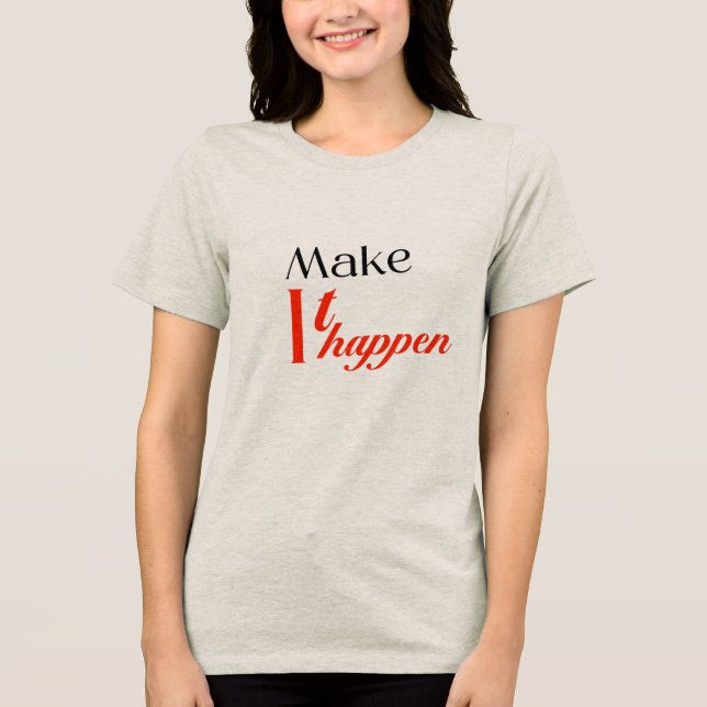 Beautiful T Shirt : Make it happen  (Front)