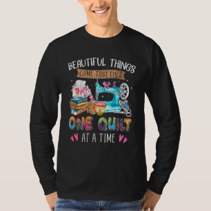 Beautiful Thing Come Together One Quilt At A Time T-Shirt