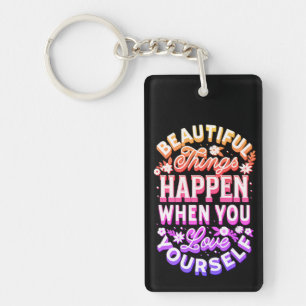 Beautiful Things Happen When You Love Yourself Key Ring