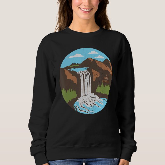 Beautiful Waterfall Sightseeing Nature I Hate Peop Sweatshirt (Front)