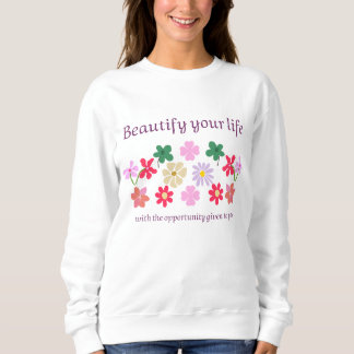 Beautify Your Life Colourful Floral T-Shirt Design Sweatshirt