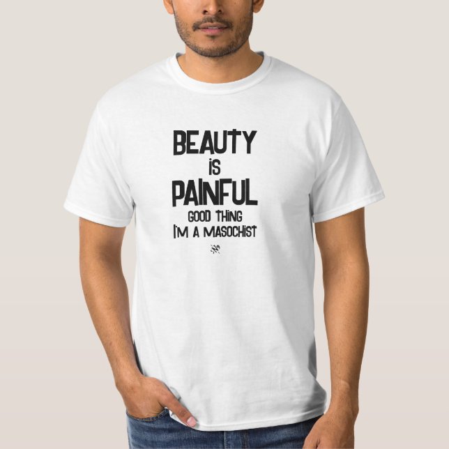 Beauty and pain T-Shirt (Front)
