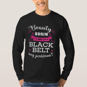 Beauty Brain And A Black Belt Any Problems Karate T-Shirt