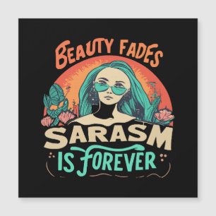 BEAUTY FADES SARCASM IS FOREVER