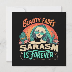 BEAUTY FADES SARCASM IS FOREVER