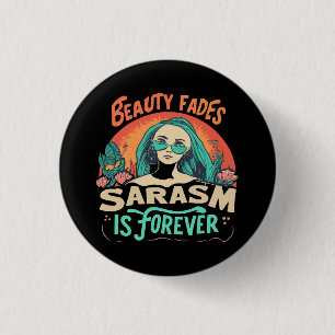 BEAUTY FADES SARCASM IS FOREVER 3 CM ROUND BADGE