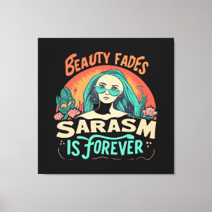 BEAUTY FADES SARCASM IS FOREVER CANVAS PRINT