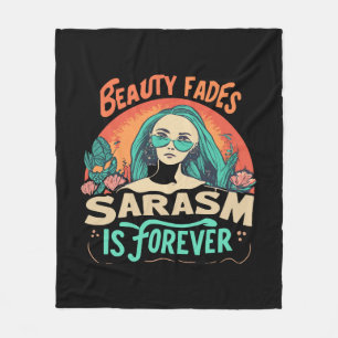 BEAUTY FADES SARCASM IS FOREVER FLEECE BLANKET