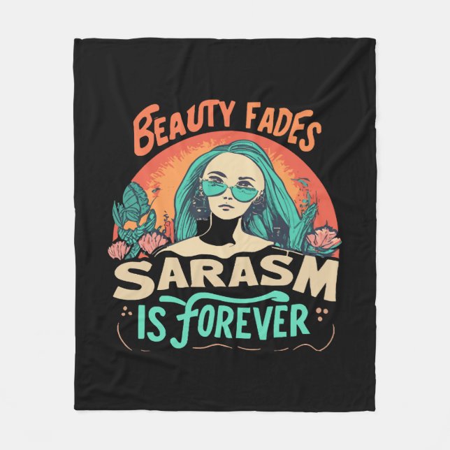 BEAUTY FADES SARCASM IS FOREVER FLEECE BLANKET (Front)