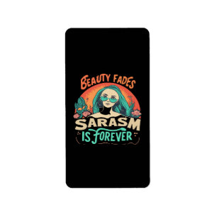 BEAUTY FADES SARCASM IS FOREVER LABEL