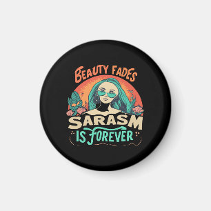 BEAUTY FADES SARCASM IS FOREVER MAGNET