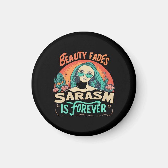 BEAUTY FADES SARCASM IS FOREVER MAGNET (Front)