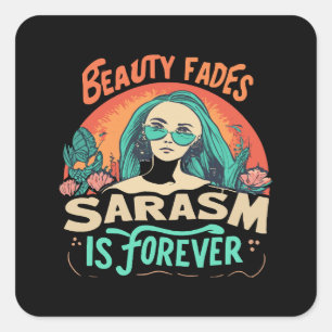 BEAUTY FADES SARCASM IS FOREVER SQUARE STICKER