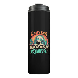 BEAUTY FADES SARCASM IS FOREVER THERMAL TUMBLER